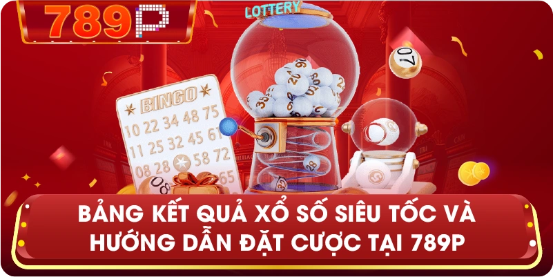 Bảng kết quả xổ số siêu tốc và hướng dẫn đặt cược tại 789P.