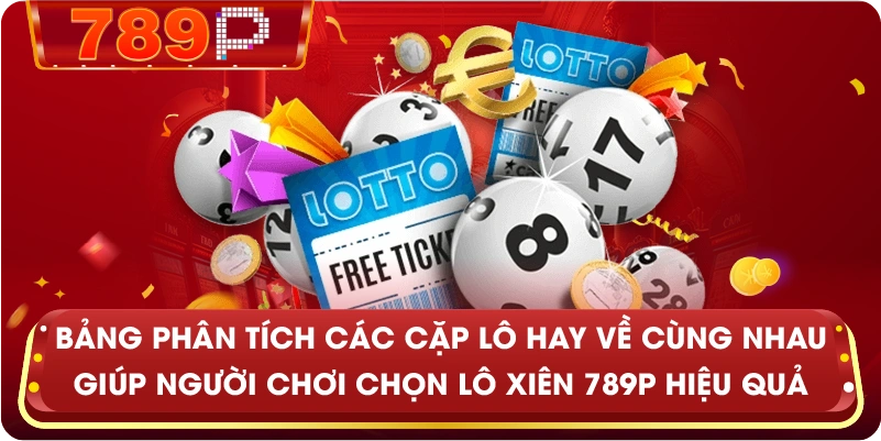 Bảng phân tích các cặp lô hay về cùng nhau giúp người chơi chọn Lô Xiên 789P hiệu quả