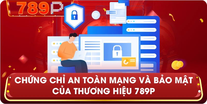 Chứng chỉ an toàn mạng và bảo mật của thương hiệu 789P