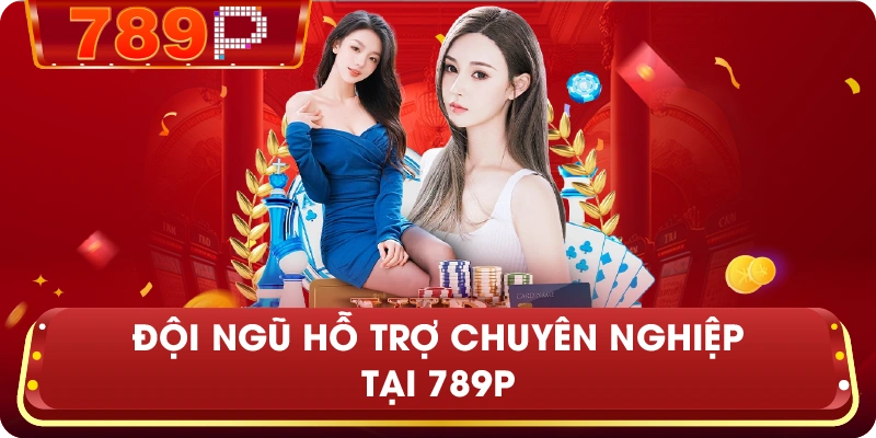 Đội ngũ hỗ trợ chuyên nghiệp tại 789P 