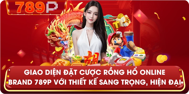 Giao diện đặt cược Rồng Hổ Online Brand 789P với thiết kế sang trọng, hiện đại