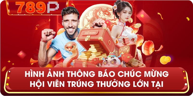 Hình ảnh thông báo chúc mừng hội viên trúng thưởng lớn tại 789P