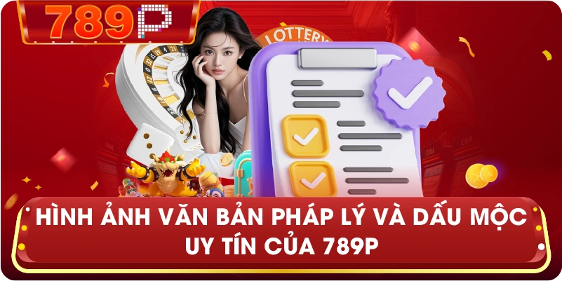 Hình ảnh văn bản pháp lý và dấu mộc uy tín của 789P